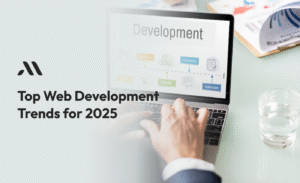 Top Web Development Trends for Businesses in 2025
